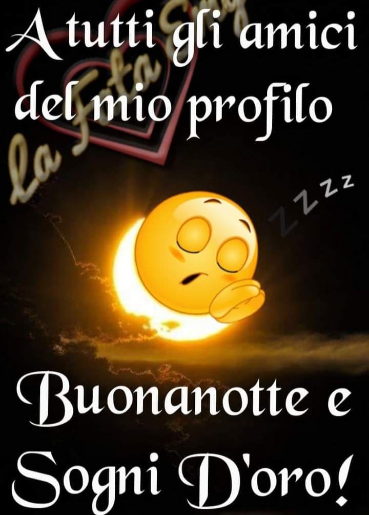 A tutti gli amici del mio profilo Buonanotte e Sogni d'Oro! Zzz