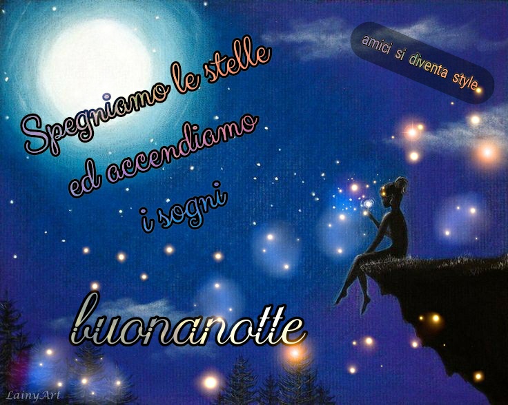 Spegniamo le stelle ed accendiamo i sogni, buonanotte