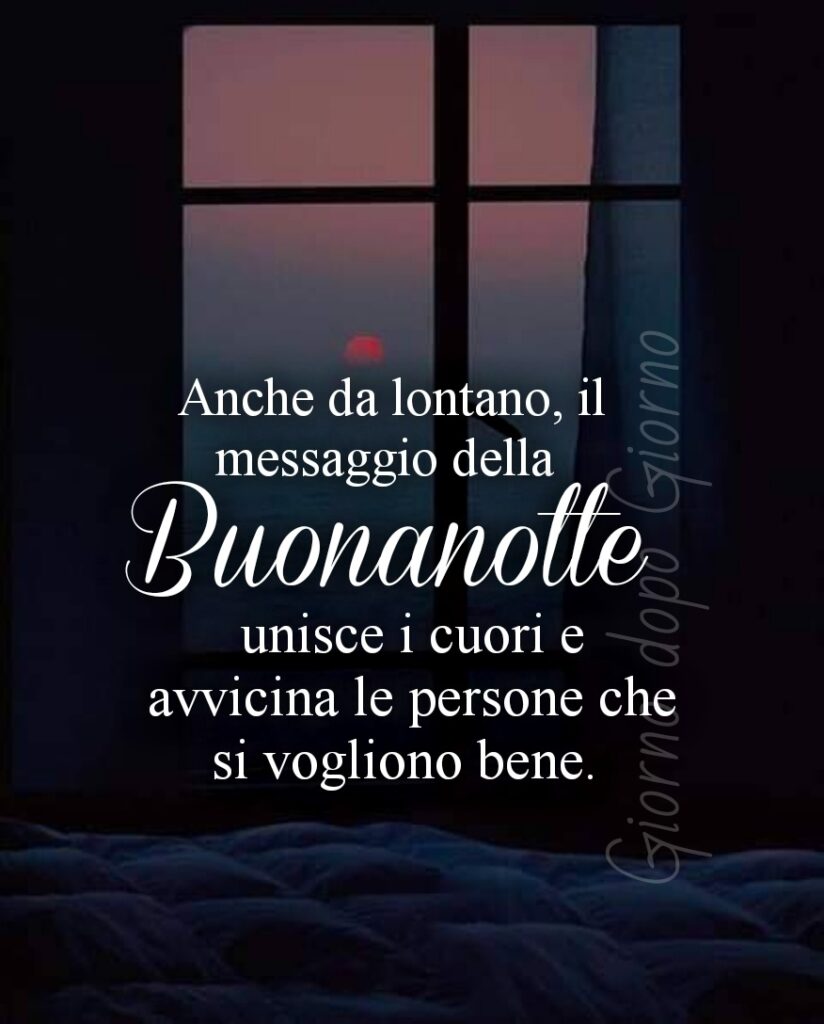 Anche da lontano, il messaggio della buonanotte unisce i cuori e avvicina le persone che si vogliono bene.