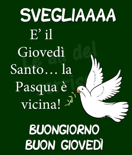 SVEGLIAAAA È il Giovedì Santo... la Pasqua è vicina! Buongiorno Buon Giovedì