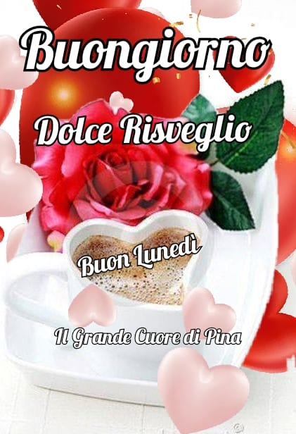 Buongiorno dolce risveglio Buon Lunedì - Il grande cuore di Pina