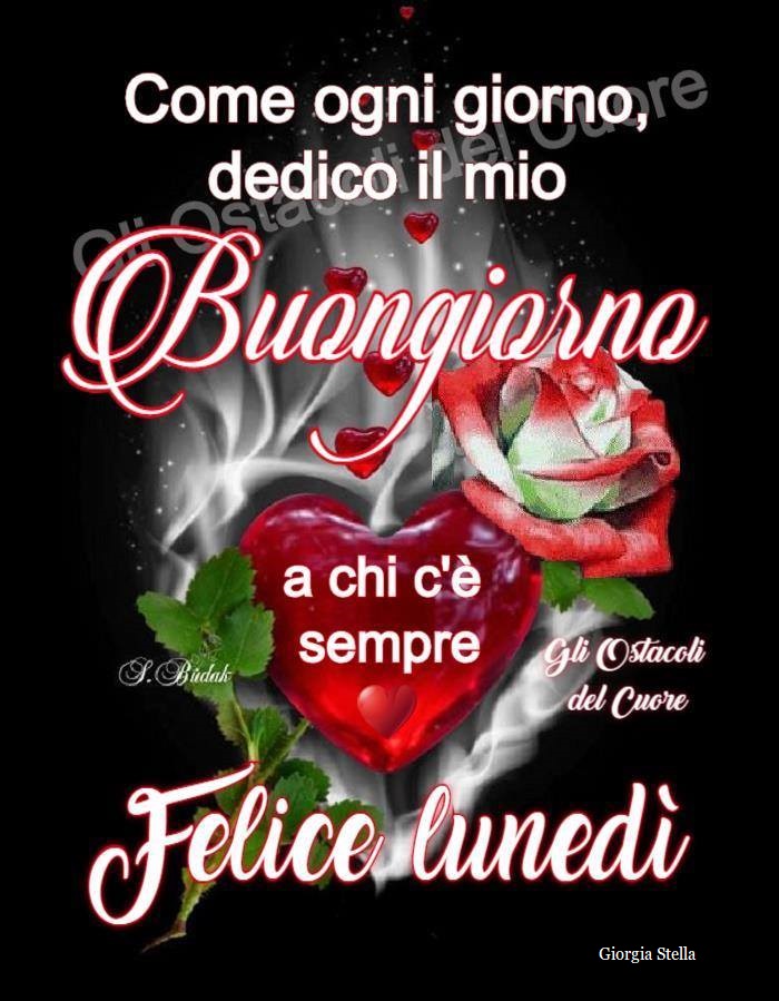 Come ogni giorno, dedico il mio buongiorno a chi c'`e sempre, felice lunedì