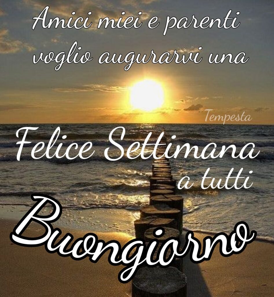 Amici miei e parenti voglio augurarvi felice settimana a tutti buongiorno