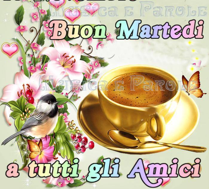 Buon martedì a tutti gli amici