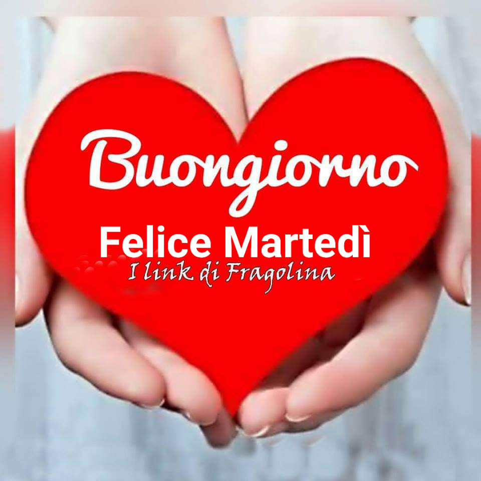 Buongiorno e felice martedì