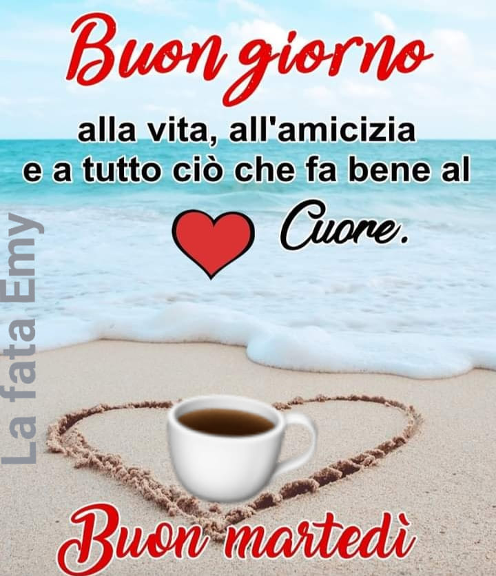 Buon giorno alla vita, all'amicizia e a tutto ciò che fa bene al cuore. Buon martedì in spiaggia