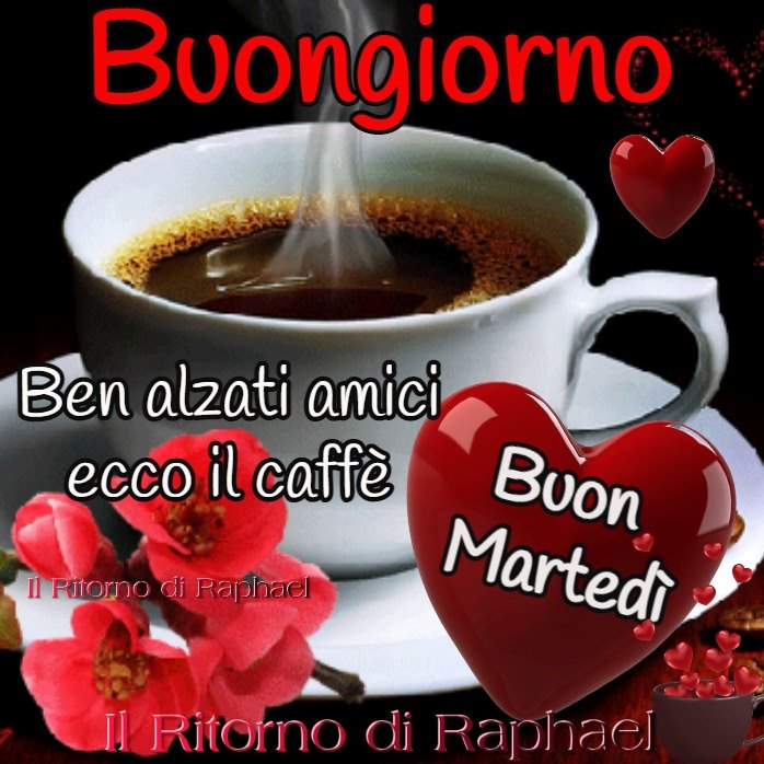 Buongiorno. Ben alzati amici, ecco il caffè! Buon martedì