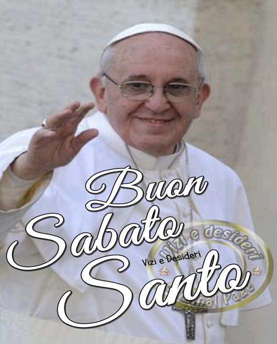 Buon Sabato Santo (Papa Francesco)