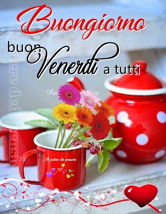 Buongiorno buon venerdì a tutti