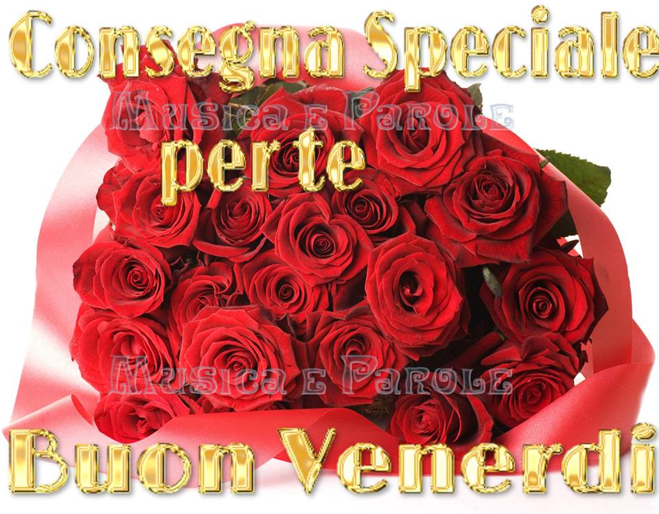 Consegna speciale per te: buon venerdì con rose rosse