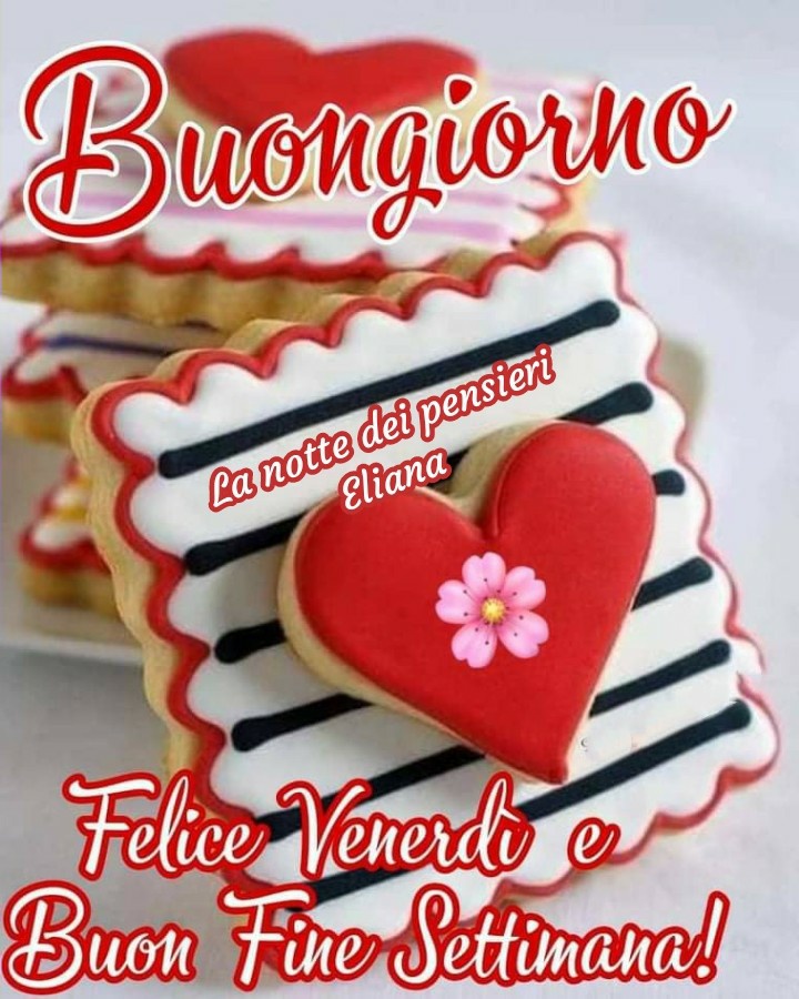 Buongiorno felice venerdì e buon fine settimana!