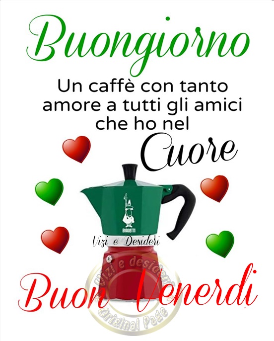 Buongiorno. Un caffè con gli amici che ho nel cuore. Buon Venerdì (Italia)