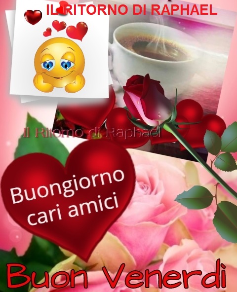 Buongiorno cari amici, buon venerdì