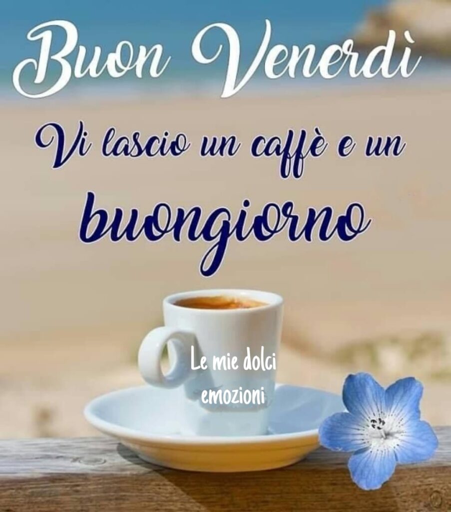 Buon venerdì. Vi lascio un caffè e un buongiorno