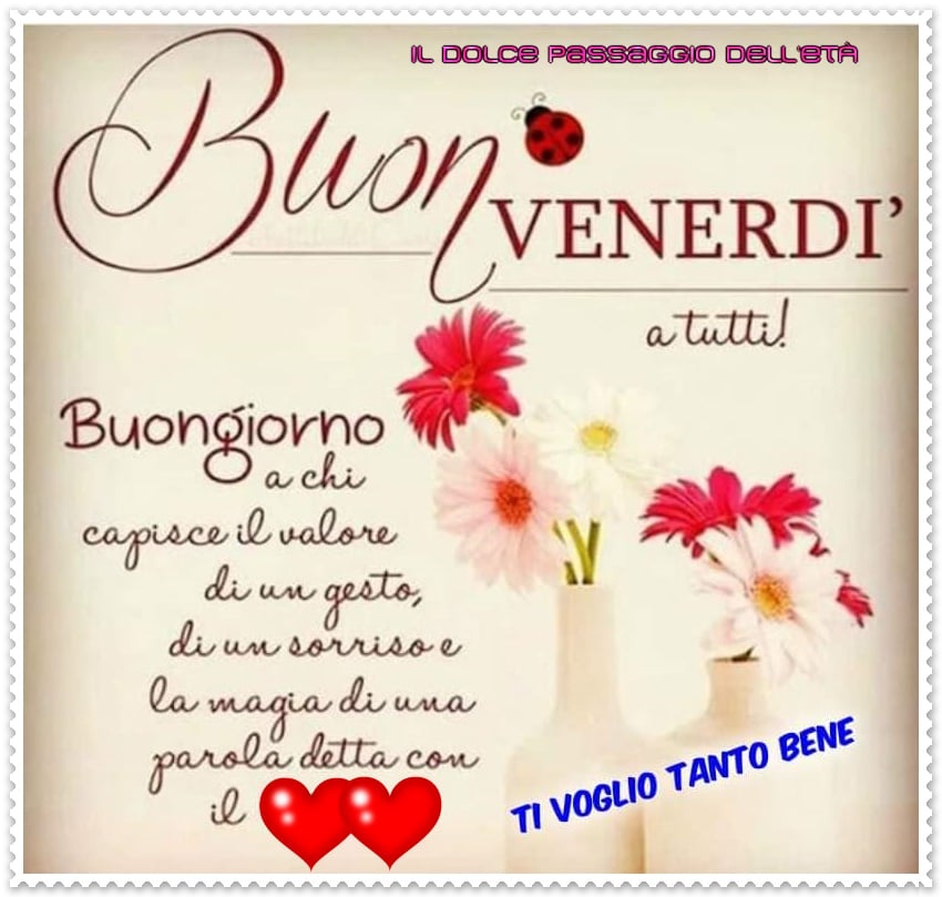 Buon venerdì a tutti! Buongiorno a chi capisce il valore di un gesto, di un sorriso e la magia di una parola detta con il cuore.