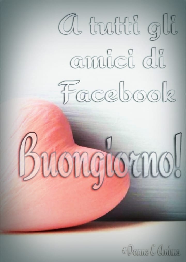 A tutti gli amici di Facebook Buongiorno!