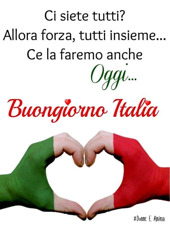 Ci siete tutti? Allora forza, tutti insieme... Ce la faremo anche oggi... Buongiorno Italia