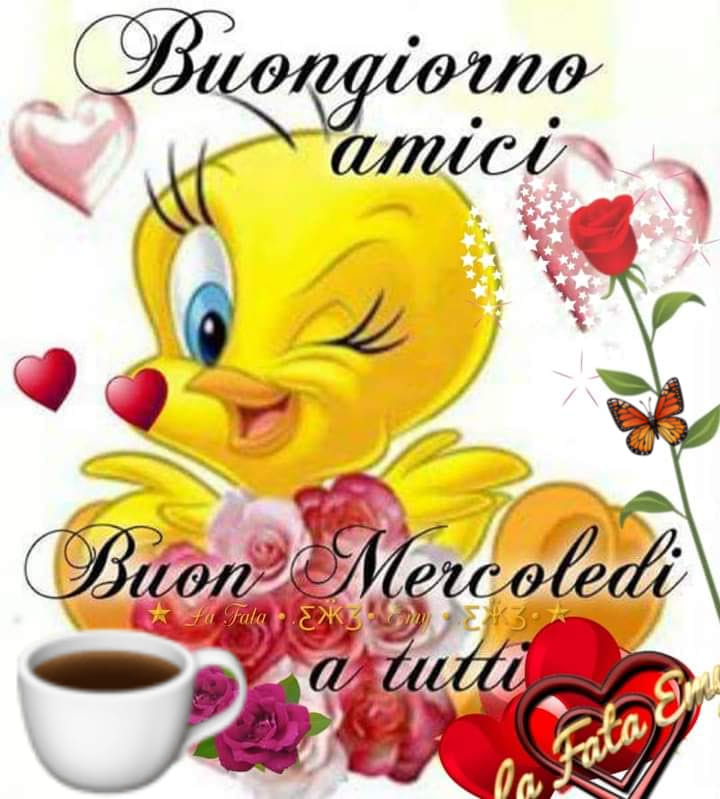 Buongiorno amici, buon mercoledì a tutti (Titti)