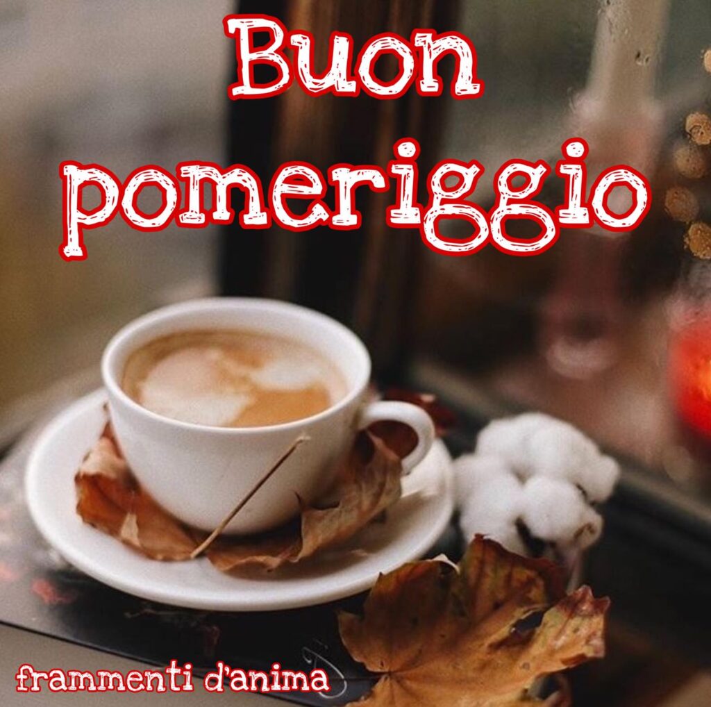 50+ immagini per Buon Pomeriggio su Facebook - CiaoBuongiorno.it