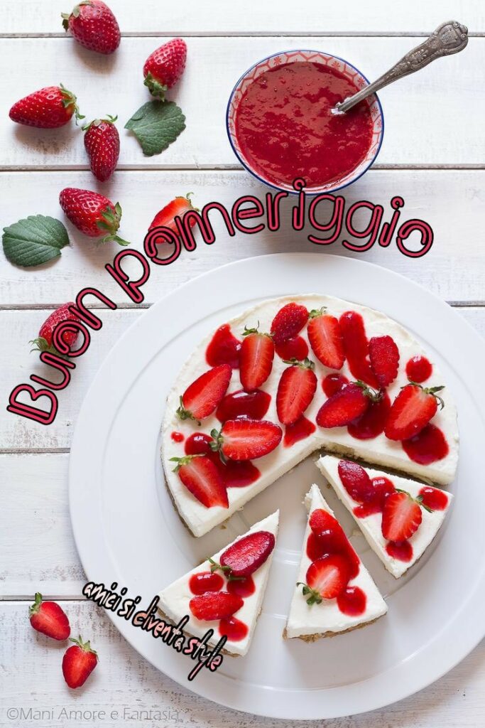 Buon Pomeriggio, oggi torta alle fragole