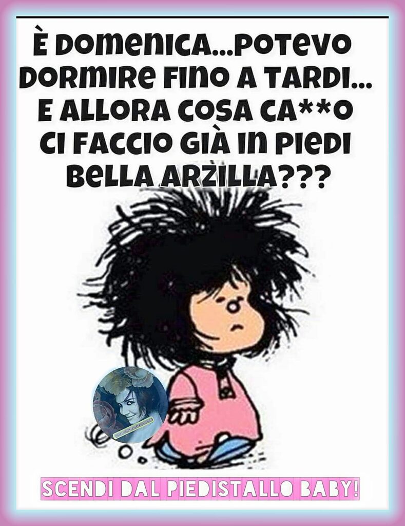 È domenica... potevo dormire fino a tardi... e allora cosa ci faccio già in piedi bella arzilla? - immagini divertenti con Mafalda