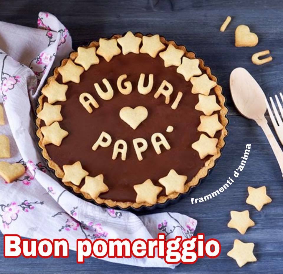 Auguri papà, buon pomeriggio