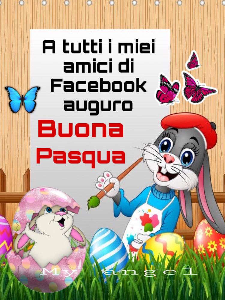 A tutti i miei amici di Facebook auguro Buona Pasqua