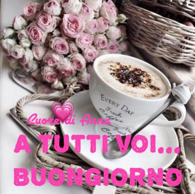 A TUTTI VOI... BUONGIORNO