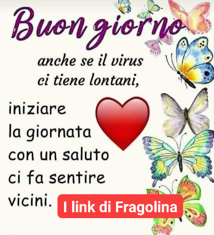 Buongiorno anche se il virus ci tiene lontani, iniziare la giornata con un saluto ci fa sentire vicini.