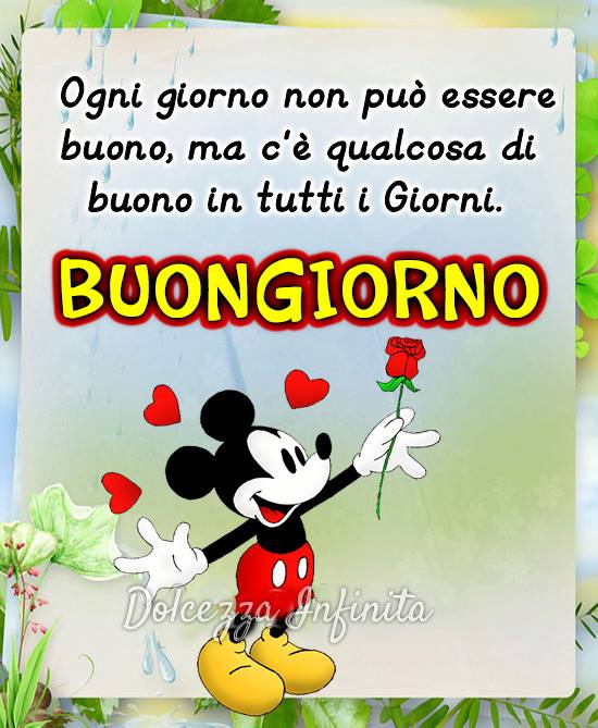 Ogni giorno non può essere buono, ma c'è qualcosa di buono in tutti i giorni. Buongiorno Topolino