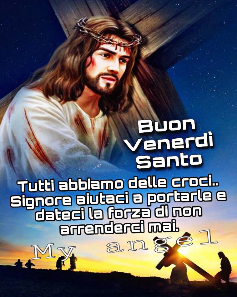 Buon Venerdì Santo. Tutti abbiamo delle croci... Signore aiutaci a portarle e datemi la forza di non arrenderci mai.