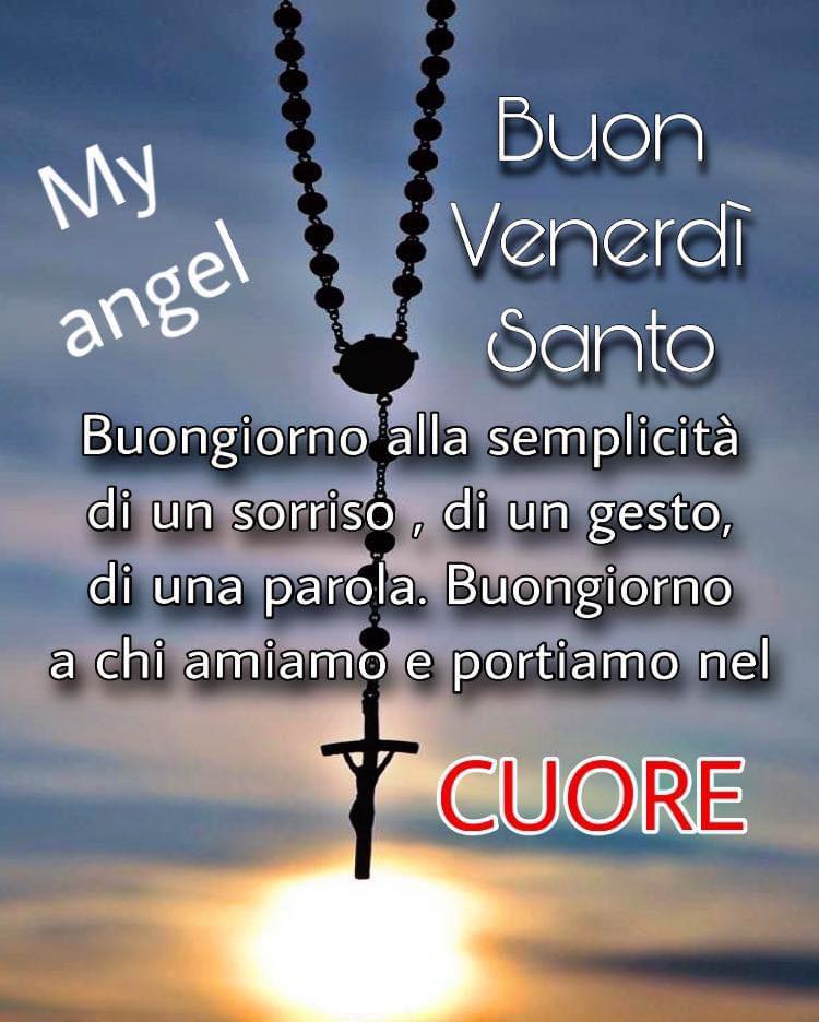 Buon Venerdì Santo. Buongiorno alla semplicità di un sorriso, di un gesto, di una parola. Buongiorno a chi amiamo e portiamo nel cuore.