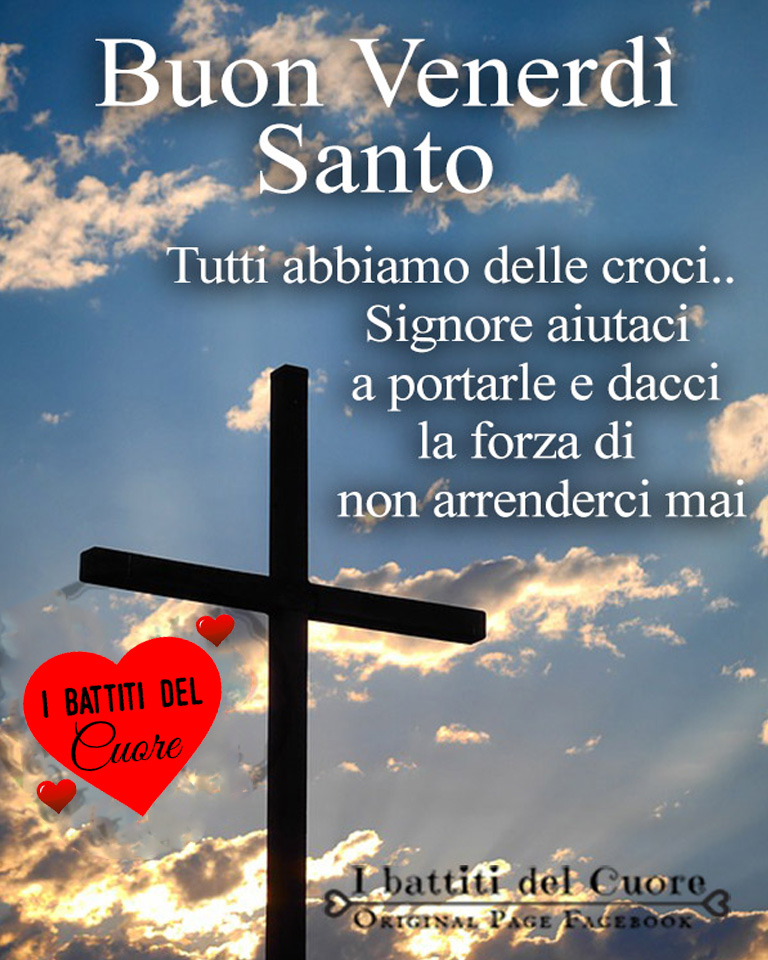 Buon Venerdì Santo. Tutti abbiamo delle croci.. Signore aiutaci a portarle e dacci la forza di non arrenderci mai.