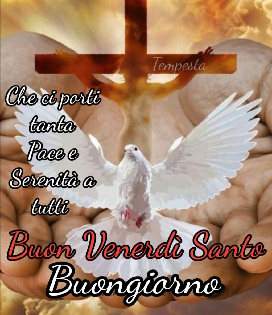 Che porti tanta pace e serenità a tutti! Buon Venerdì Santo, buon giorno