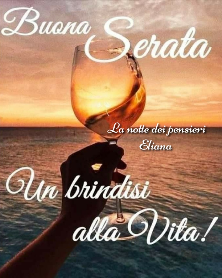 Buona Serata. Un brindisi alla vita!