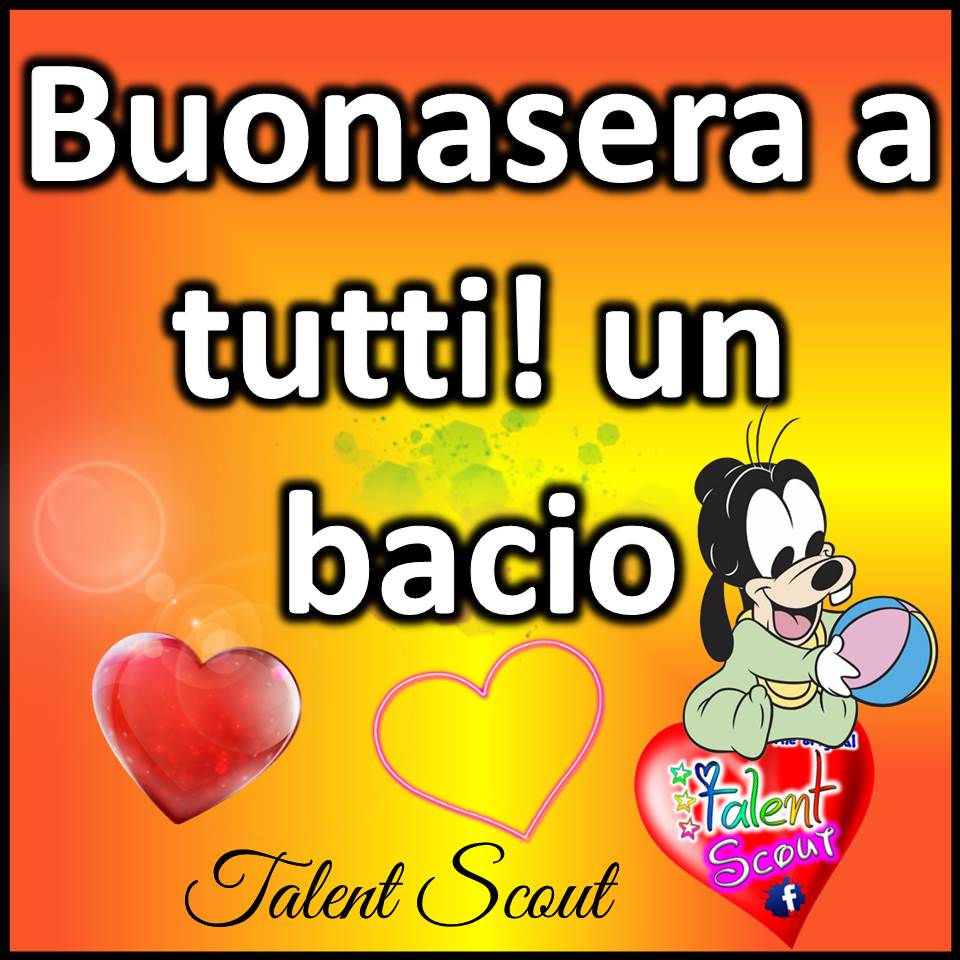 Buonasera a tutti! Un bacio..