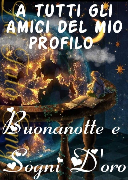 A tutti gli amici del mio profilo Buonanotte e Sogni d'Oro