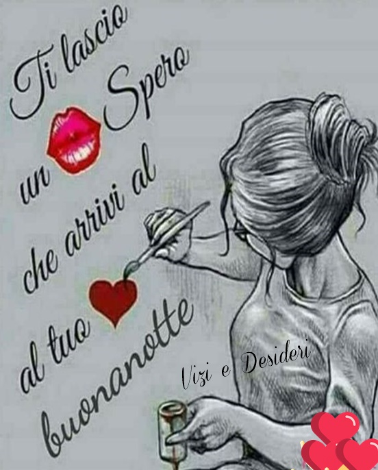 Ti lascio un bacio, spero che arrivi al tuo cuore. Buonanotte