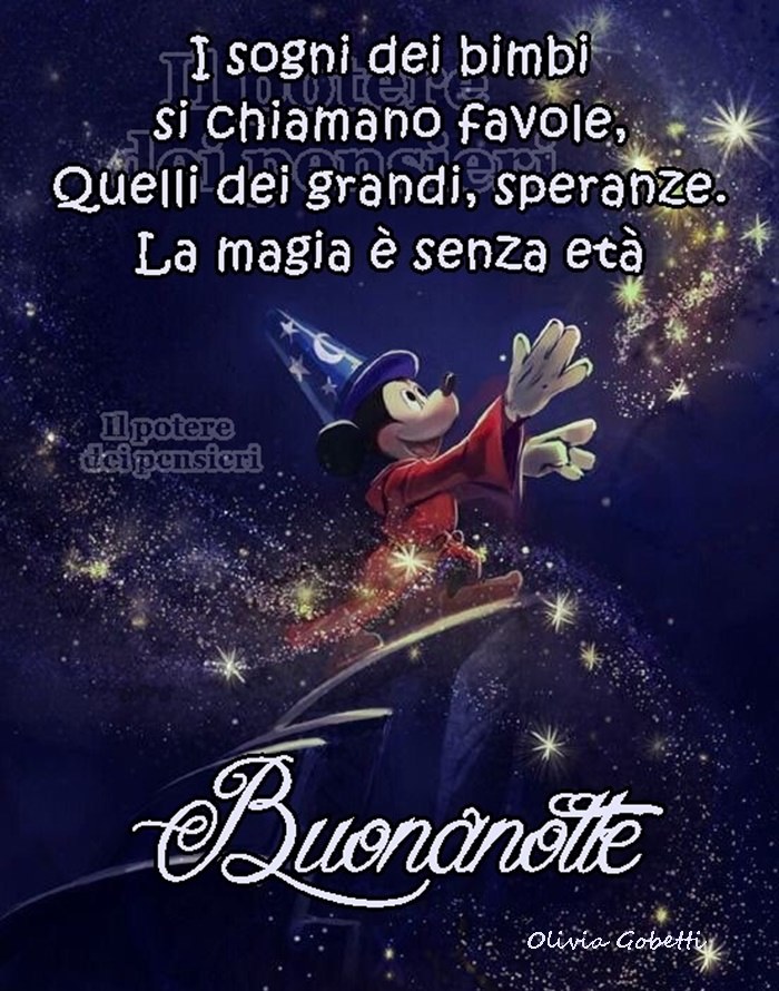 I sogni dei bimbi si chiamano favole, quelli dei grandi, speranze. La magia è senza età. Buonanotte