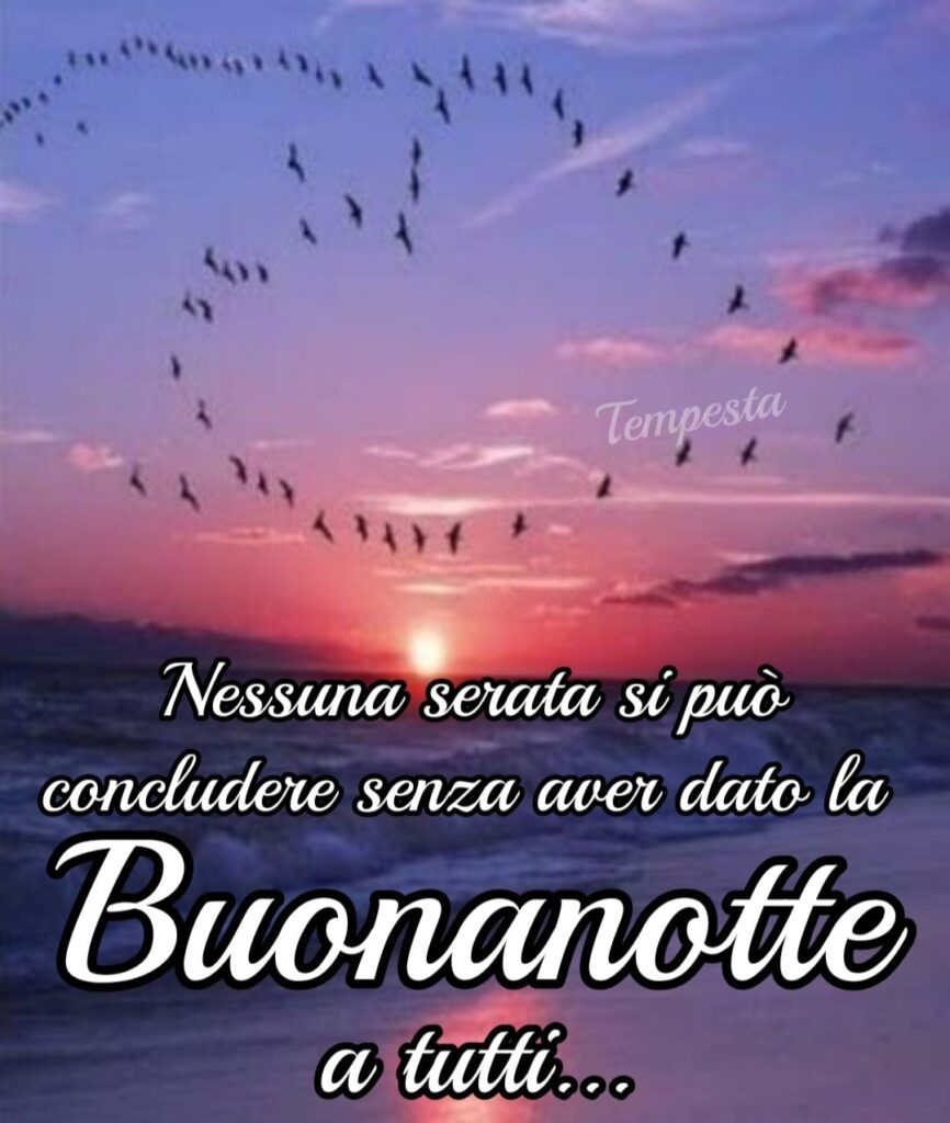 Nessuna serata si può concludere senza aver dato la Buonanotte a tutti..