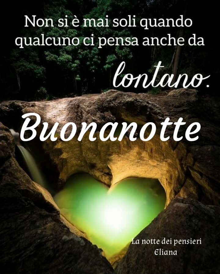 Non si è mai soli quando qualcuno ci pensa anche da lontano. Buonanotte