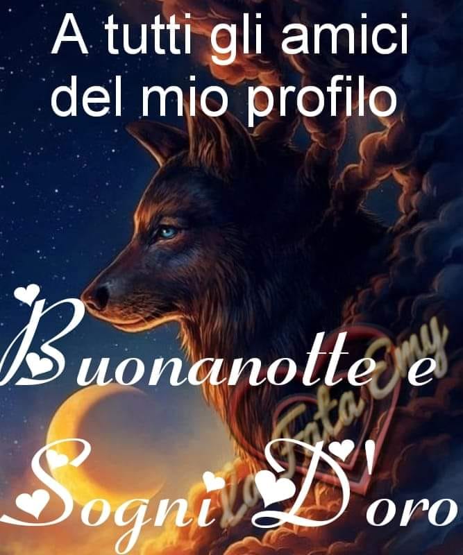 A tutti gli amici del mio profilo Buonanotte e Sogni d'Oro