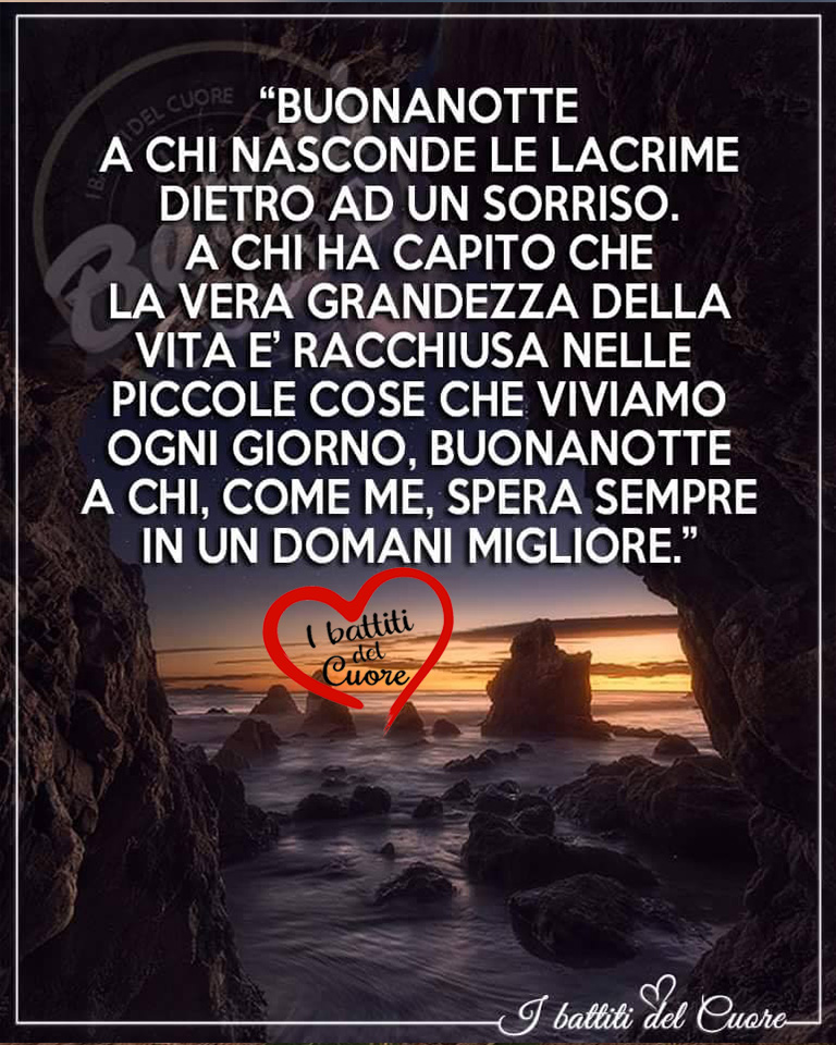 Buonanotte a chi nasconde le lacrime dietro ad un sorriso. A chi ha capito che la vera grandezza della vita è racchiusa nelle piccole cose.....