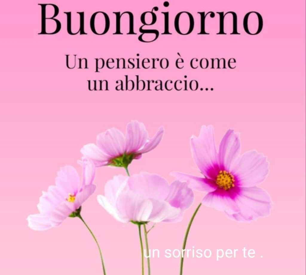 Buongiorno un pensiero è come un abbraccio...