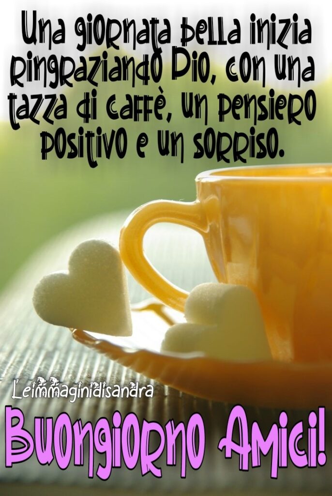 Una giornata bella inizia ringraziando Dio, con una tazza di caffè, un pensiero positivo e un sorriso. Buongiorno amici!