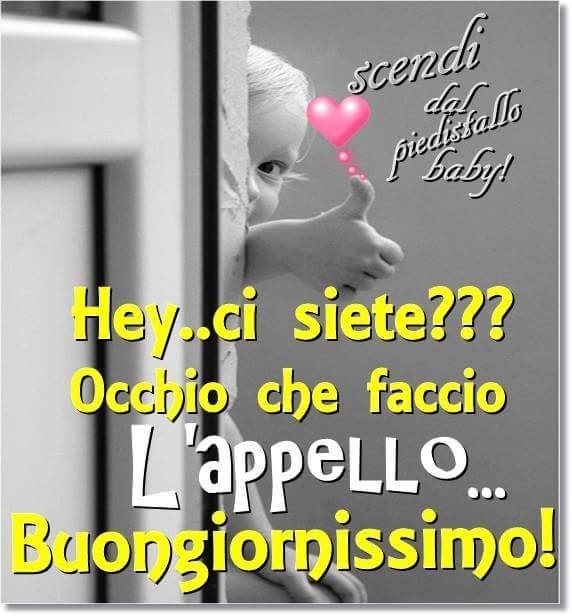 Hey... ci siete? Occhio che faccio l'appello... Buongiornissimo!