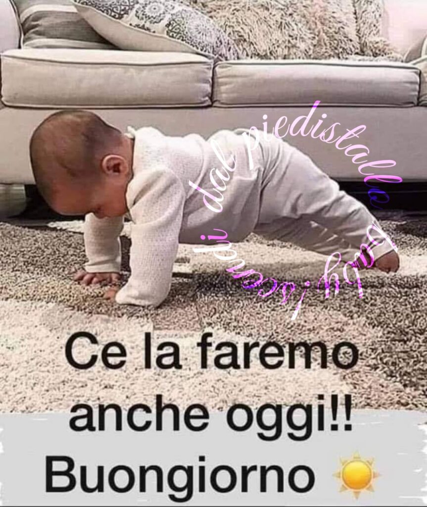 Ce la faremo anche oggi!! Buongiorno