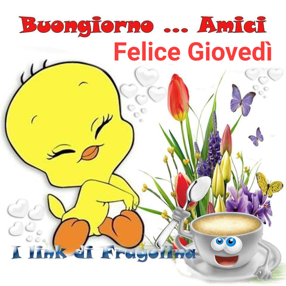 Buongiorno... Amici Felice Giovedì