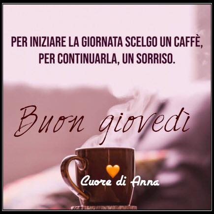 Per iniziare la giornata scelgo un caffè, per continuarla, un sorriso. Buon Giovedì