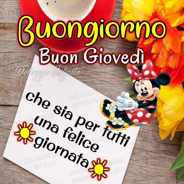 Buongiorno buon giovedì. Che sia per tutti una giornata felice!